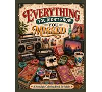 Everything you didn't know you missed: Nostalgic Coloring Book for Adults