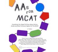 Everything You Didn't Know You Need To Know About Amino Acids and More To Score Higher On The MCAT: AAs for MCAT (Medical College Admission Test Prep Supplement)