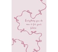 Everything you do now is for your future: Personal growth journal notebook Daily planning, Goal setting