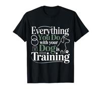 Everything You Do with Your Dog Is Training - Maglietta