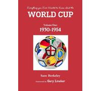 Everything you ever wanted to know about the World Cup. Volume One: 1930-1...