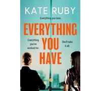 Everything You Have : The gripping new thriller from the author of the Richard & Judy pick Tell Me Your Lies