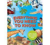 Everything You Need to Know: A fact-filled encyclopedia for curious minds