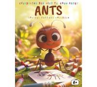 Everything You Need to Know About Ants - Special for Curious Kids: A Fun and Educational Journey into the Busy and Amazing World of Ants