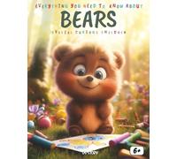 Everything You Need to Know About Bears - Special for Curious Kids: A Fun and Educational Journey into the Powerful and Fascinating World of Bears