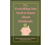 Everything You Need to Know About Dividends: A Simple Beginner’s Guide to Dividend Investing, Passive Income, and Building Wealth Through Stocks