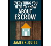 Everything You Need to Know About Escrow: A Practical Guide for Buyers, Sellers, and Real Estate Professionals