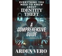 Everything You Need to Know About Identity Theft: A Comprehensive Guide