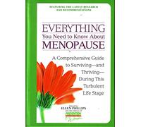 Everything You Need to Know About Menopause: A Comprehensive Guide to Surviving--And Thriving--During This Turbulent Life Stage by Ellen Phillips (Editor) (1-Sep-2003) Hardcover