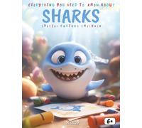 Everything You Need to Know About Sharks - Special for Curious Kids: A Fun and Educational Journey into the Powerful and Mysterious World of Sharks