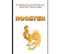 Everything You Need to Know About the Chinese Sign, Rooster
