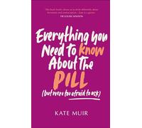Kate Muir Everything You Need to Know About the Pill (but wer (Copertina rigida)