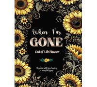 Everything You Need to Know When I'm Gone: A Simple End-of-Life Planner & After-Death Organizer for Loved Ones