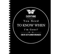 Everything You Need To Know When I'm Gone After Death Planner: Everything You Need To Know When I am Gone| Important Information for My Family End of ... and Final Wishes ( Death Planning Workbook)