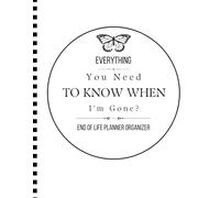 Everything You Need To Know When I'm Gone After Death Planner: Everything You Need To Know When I am Gone| Important Information for My Family End of ... and Final Wishes ( Death Planning Workbook)
