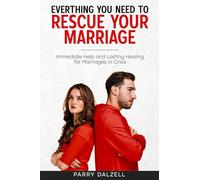 Everything You Need To Rescue Your Marriage: Immediate Help and Lasting Healing for Marriages in Crisis