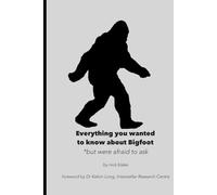 Everything you wanted to know about Bigfoot *but were afraid to ask