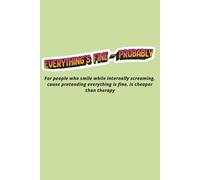 Everythings fine notebook: A notebook for professionals powered by denial and sarcasm