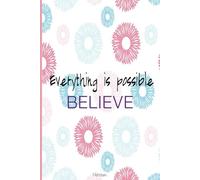 Everythings is possible, believe Notebook: Ideal para notas, dibujos, tareas y más. Diseño elegante para uso diario