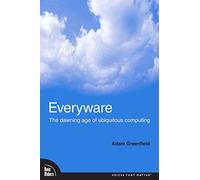 Everyware: The Dawning Age of Ubiquitous Computing