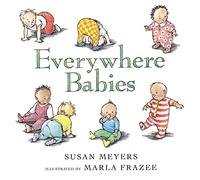 Everywhere Babies Board Book: A Delightfully Illustrated Rhyming Celebration of Playing, Sleeping, and Crawling