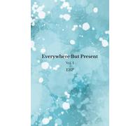 Everywhere But Present: Volume I