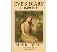 Eve's Diary, Complete: Mark Twain’s Classic of Love and Life in Eden With Original Illustrations