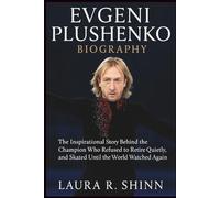 EVGENI PLUSHENKO BIOGRAPHY: The Inspirational Story Behind the Champion Who Refused to Retire Quietly, and Skated Until the World Watched Again