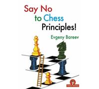 Evgeny Bareev Bareev Say No to Chess Principles (Tascabile)