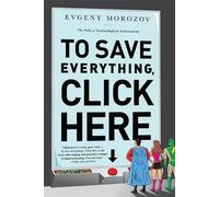 Evgeny Morozov To Save Everything, Click Here (Tascabile)
