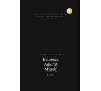 Evidence Against Myself: Poems of Longing, Rivers, and the Light That Enters Through the Break
