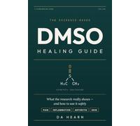 Evidence Based DMSO Healing Guide: What the Research Really Shows About Using Dimethyl Sulfoxide for Pain, Inflammation, Arthritis, and Skin - and How to Use It Safely
