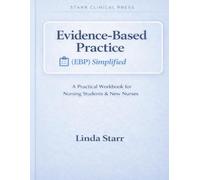 Evidence-Based Practice (EBP) Simplified: A Practical Workbook for Nursing Students & New Nurses