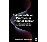 Evidence-Based Practice in Criminal Justice: An Introduction to the What Works Debate