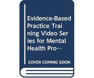 Evidence-Based Practice Training Video Series for Mental Health Professionals