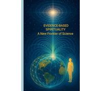 EVIDENCE-BASED SPIRITUALITY – Una nuova frontiera della scienza – Lulu