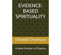 EVIDENCE-BASED SPIRITUALITY: A New Frontier of Science