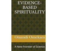 EVIDENCE-BASED SPIRITUALITY: A New Frontier of Science