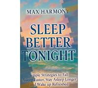 Evidence-Based Strategies for Better Sleep: Practical, Science-Backed Habits for Longer, Deeper, and More Restorative Rest (Informational Guide Only - Results Vary)