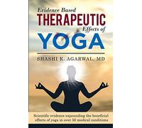 Evidence Based Therapeutic Effects of Yoga: Scientific evidence expounding the beneficial effects of yoga in over 50 medical conditions