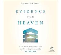 Evidence for Heaven: Near-Death Experiences and the Mounting Case for the Afterlife