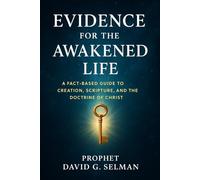 Evidence for the Awakened Life: A Fact-Based Guide to Creation, Scripture, and the Doctrine of Christ