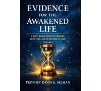 EVIDENCE FOR THE AWAKENED LIFE: A Fact Based Guide to Creation, Scripture, and the Doctrine of Christ Volume 2