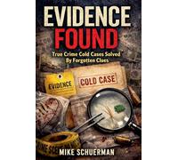 Evidence Found True Crime Cold Cases Solved by Forgotten Clues