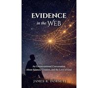 Evidence in the Web - An Unconventional Conversation About Science, Creation, and the Love of God
