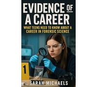 Evidence of a Career: What Teens Need to Know About a Career as a Forensic Science