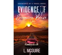 Evidence Of Becoming Brave: Adventures of a Travel Nurse