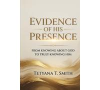 Evidence of His Presence: From Knowing About God to Truly Knowing Him