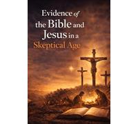 Evidence of the Bible and Jesus in a Skeptical Age