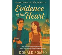 Evidence of the Heart: He trusted only the evidence-until love and grace proved otherwise.: 14